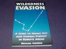 9781581603651-1581603657-Wilderness Evasion: A Guide to Hiding Out and Eluding Pursuit in Remote Areas