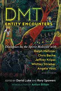 9781644112335-1644112337-DMT Entity Encounters: Dialogues on the Spirit Molecule with Ralph Metzner, Chris Bache, Jeffrey Kripal, Whitley Strieber, Angela Voss, and Others