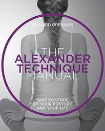 9781859064085-1859064086-Alexander Technique Manual: Take Control of Your Posture and Your Life