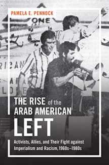 9781469630977-1469630974-The Rise of the Arab American Left: Activists, Allies, and Their Fight against Imperialism and Racism, 1960s–1980s (Justice, Power, and Politics)