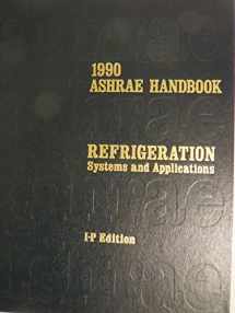 9780910110693-0910110697-1990 Ashrae Handbook: Refrigeration Systems and Applications/Inch-Pound (ASHRAE HANDBOOK REFRIGERATION SYSTEMS/APPLICATIONS INCH-POUND SYSTEM)