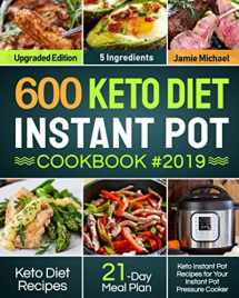 9781073592821-1073592820-600 Keto Diet Instant Pot Cookbook #2019: 5 Ingredients Keto Diet Recipes, Keto Instant Pot Recipes with 21-Day Meal Plan for Your Instant Pot Pressure Cooker (Upgraded Edition)