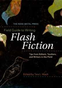 9780978984861-0978984862-The Rose Metal Press Field Guide to Writing Flash Fiction: Tips from Editors, Teachers, and Writers in the Field