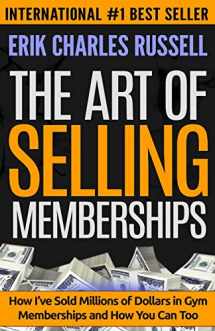 9780578159317-0578159317-The Art of Selling Memberships: How I've Sold Millions of Dollars in Gym Memberships and How You Can Too