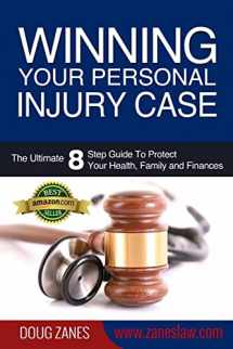 9781500780272-1500780278-Winning Your Personal Injury Case: The Ultimate 8 Step Guide To Protect Your Health, Family and Finances