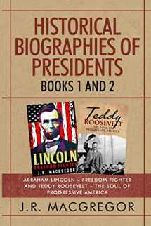 9781950010516-1950010511-Historical Biographies of Presidents - Books 1 and 2: Abraham Lincoln - Freedom Fighter and Teddy Roosevelt - The Soul of Progressive America
