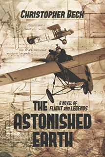 9780692874110-0692874119-The Astonished Earth: A Novel of Flight and Legends