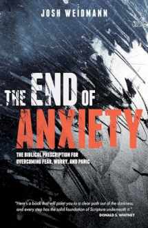 9781621579731-1621579735-The End of Anxiety: The Biblical Prescription for Overcoming Fear, Worry, and Panic