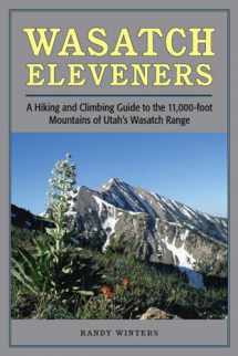 9780874808643-0874808642-Wasatch Eleveners: A Hiking and Climbing Guide to the 11,000 foot Mountains of Utah's Wasatch Range
