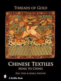 9780764325380-0764325388-Threads of Gold: Chinese Textiles: Ming to Ch'ing