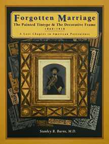 9780961295820-0961295821-Forgotten Marriage: The Painted Tintype and the Decorative Frame, 1860-1910 : A Lost Chapter in American Portraiture