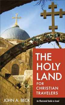9780801018923-0801018927-The Holy Land for Christian Travelers: An Illustrated Guide to Israel