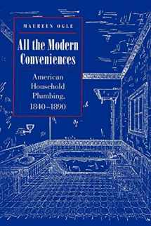 9780801863707-0801863708-All the Modern Conveniences: American Household Plumbing, 1840-1890 (Johns Hopkins Studies in the History of Technology, 20)