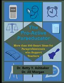 9781539706281-1539706281-The Pro-Active Paraeducator: More than 250 Smart Ideas for Paraprofessionals who