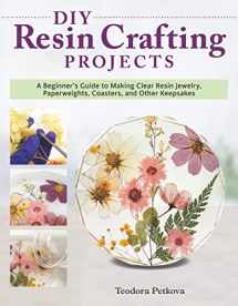 9781497101456-149710145X-DIY Resin Crafting Projects: A Beginner's Guide to Making Clear Resin Jewelry, Paperweights, Coasters, and Other Keepsakes (Fox Chapel Publishing) Preserve Flowers, Feathers, Clovers, Shells, and More