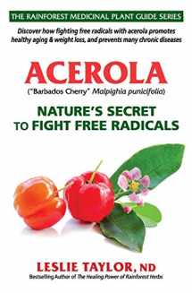 9781734684728-1734684720-Acerola: Nature’s Secret to Fight Free Radicals (The Rainforest Medicinal Plant Guide Series)