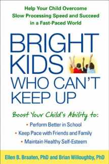 9781609184728-1609184726-Bright Kids Who Can't Keep Up: Help Your Child Overcome Slow Processing Speed and Succeed in a Fast-Paced World