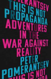 9781541762114-1541762118-This Is Not Propaganda: Adventures in the War Against Reality