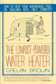 9781581571943-1581571941-The Compost-Powered Water Heater: How to heat your greenhouse, pool, or buildings with only compost!