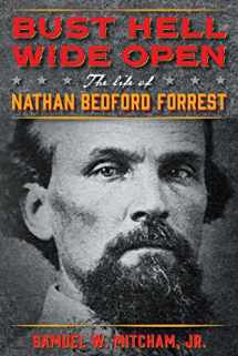 9781621575931-1621575934-Bust Hell Wide Open: The Life of Nathan Bedford Forrest