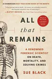 9781950691913-1950691918-All That Remains: A Renowned Forensic Scientist on Death, Mortality, and Solving Crimes