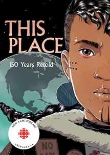 9781553797586-1553797582-This Place: 150 Years Retold