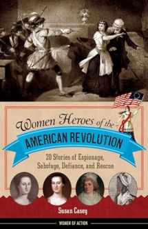 9781613745830-1613745834-Women Heroes of the American Revolution: 20 Stories of Espionage, Sabotage, Defiance, and Rescue (12) (Women of Action)