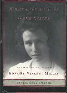 9780805067279-0805067272-What Lips My Lips Have Kissed: The Loves and Love Poems of Edna St. Vincent Millay