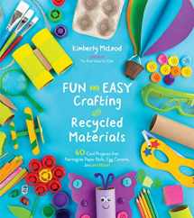9781624149085-1624149081-Fun and Easy Crafting with Recycled Materials: 60 Cool Projects that Reimagine Paper Rolls, Egg Cartons, Jars and More!