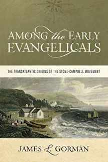 9780891125822-0891125825-Among the Early Evangelicals: The Transatlantic Origins of the Stone-Campbell Movement
