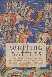 9781788316743-1788316746-Writing Battles: New Perspectives on Warfare and Memory in Medieval Europe