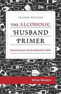 9781735451800-1735451800-The Alcoholic Husband Primer: Survival Lessons For The Alcoholic's Wife