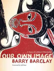 9780816697618-0816697612-Our Own Image: A Story of a Maori Filmmaker