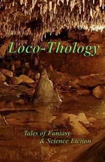 9780982565391-0982565399-LocoThology: Tales of Fantasy & Science Fiction