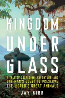 9780805092820-080509282X-Kingdom Under Glass: A Tale of Obsession, Adventure, and One Man's Quest to Preserve the World's Great Animals