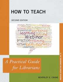 9781538104149-1538104148-How to Teach: A Practical Guide for Librarians (Volume 35) (Practical Guides for Librarians, 35)