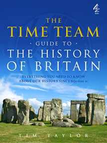9781905026708-1905026706-The Time Team Guide to the History of Britain: Everything You Need to Know About Our History Since 650 000 BC