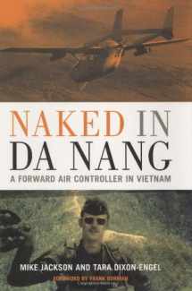 9780760320761-0760320764-Naked In Da Nang: A Forward Air Controller In Vietnam