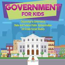 9781541917422-1541917421-Government for Kids - Citizenship to Governance State And Federal Public Administration 3rd Grade Social Studies