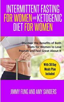 9781951911065-1951911067-Intermittent Fasting for Women and Ketogenic Diet for Women: Discover the Benefits of Both Diets for Women to Lose Pounds and Feel Great About It. With 30 Day Meals Plan Included