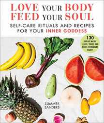 9781510747913-1510747915-Love Your Body Feed Your Soul: Self-Care Rituals and Recipes for Your Inner Goddess