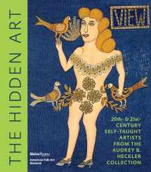 9780847859023-0847859029-The Hidden Art: Twentieth and Twenty-First Century Self-Taught Artists from the Audrey B. Heckler Collection