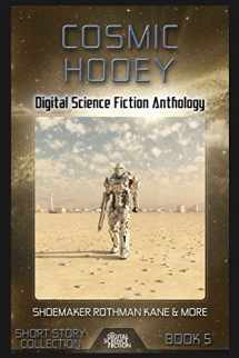 9781927598085-1927598087-Cosmic Hooey: Digital Science Fiction Anthology (Digital Science Fiction Short Stories Series Two)