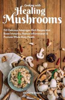 9781612438382-1612438385-Cooking With Healing Mushrooms: 150 Delicious Adaptogen-Rich Recipes that Boost Immunity, Reduce Inflammation and Promote Whole Body Health