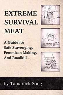9780989473712-0989473716-Extreme Survival Meat: A Guide for Safe Scavenging, Pemmican Making, and Roadkill