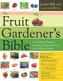 9781635864410-1635864410-The Fruit Gardener's Bible: A Complete Guide to Growing Fruits and Nuts in the Home Garden