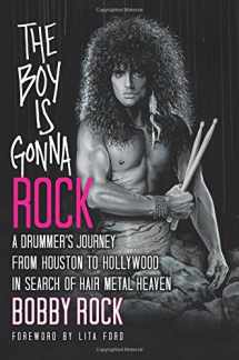 9780966859935-0966859936-The Boy Is Gonna Rock: A Drummer’s Journey from Houston to Hollywood in Search of Hair Metal Heaven