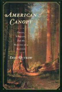 9781439193549-1439193541-American Canopy: Trees, Forests, and the Making of a Nation