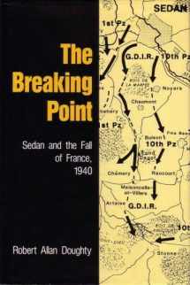 9780208022813-0208022813-The Breaking Point: Sedan and the Fall of France, 1940