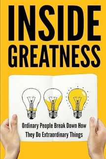 9781507792056-1507792050-Inside Greatness: Ordinary People Break Down How They Do Extraordinary Things